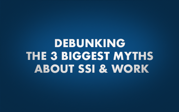 Debunking the 3 Biggest Myths About SSI and Work