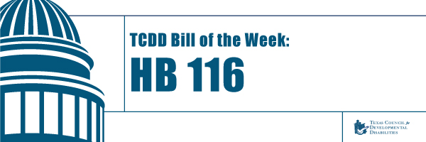 http://www.tcdd.texas.gov/wp-content/uploads/2019/03/HB116_Banner.jpg